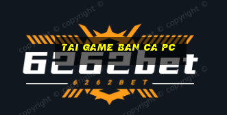 tai game ban ca pc