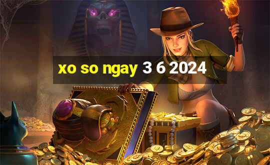 xo so ngay 3 6 2024