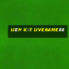 liên kết livegame88