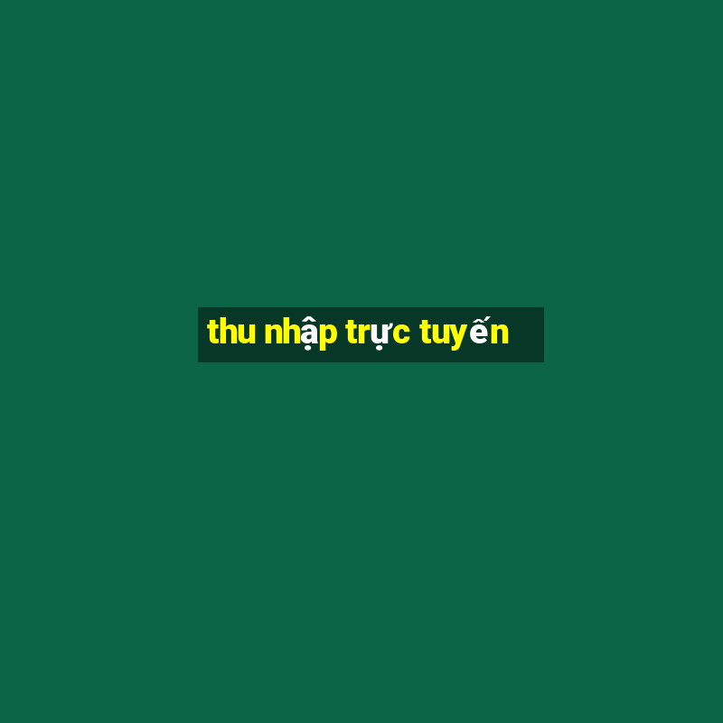 thu nhập trực tuyến