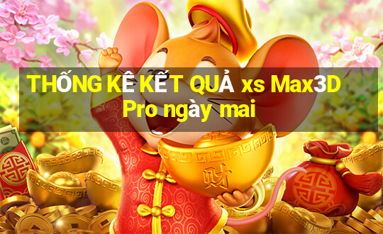 THỐNG KÊ KẾT QUẢ xs Max3D Pro ngày mai