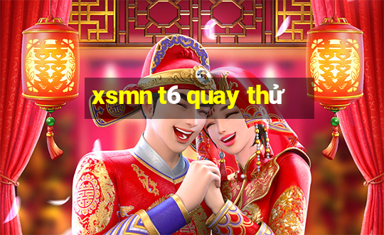 xsmn t6 quay thử