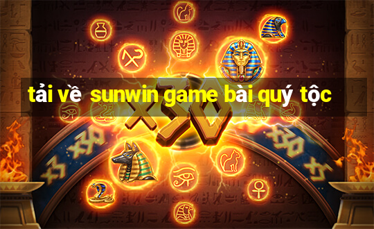 tải về sunwin game bài quý tộc