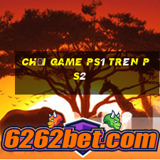 chơi game ps1 trên ps2