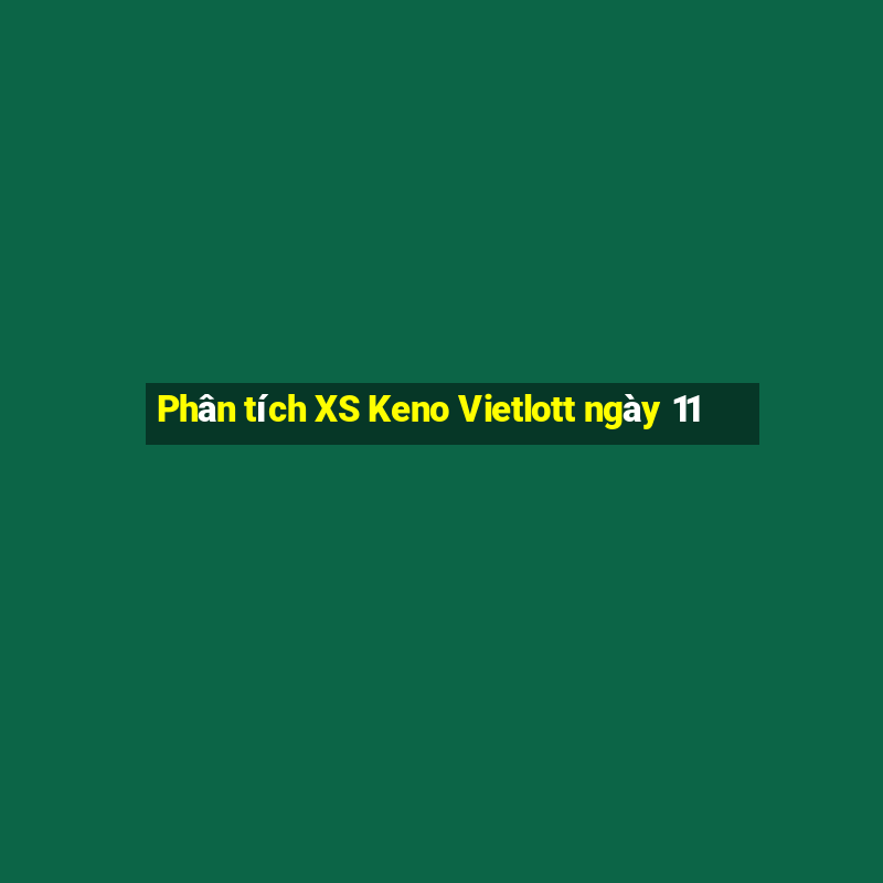 Phân tích XS Keno Vietlott ngày 11