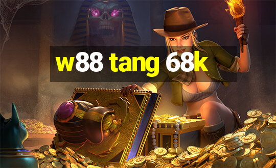 w88 tang 68k