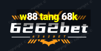 w88 tang 68k