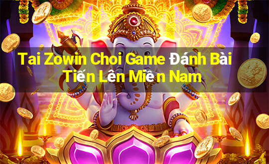 Tai Zowin Choi Game Đánh Bài Tiến Lên Miền Nam