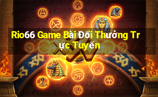 Rio66 Game Bài Đổi Thưởng Trực Tuyến