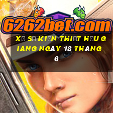 xổ số kiến thiết hậu giang ngày 18 tháng 6