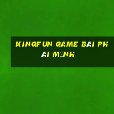 Kingfun Game Bài Phái Mạnh