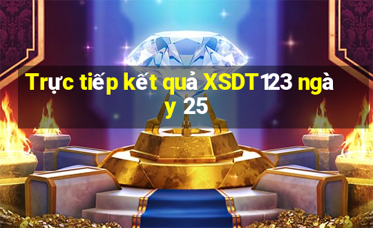 Trực tiếp kết quả XSDT123 ngày 25