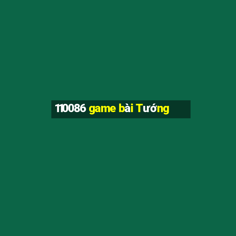 110086 game bài Tướng