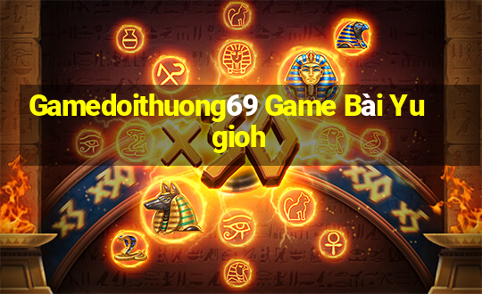 Gamedoithuong69 Game Bài Yugioh