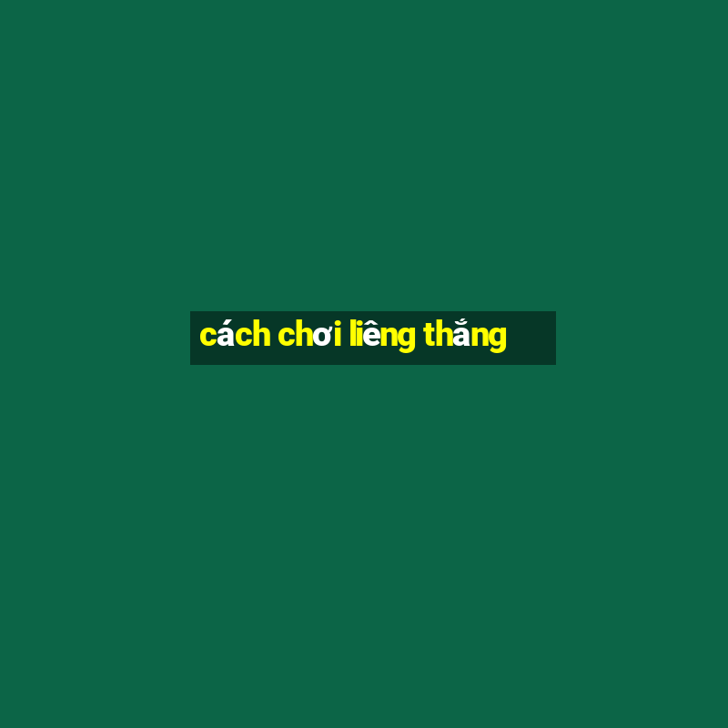 cách chơi liêng thắng