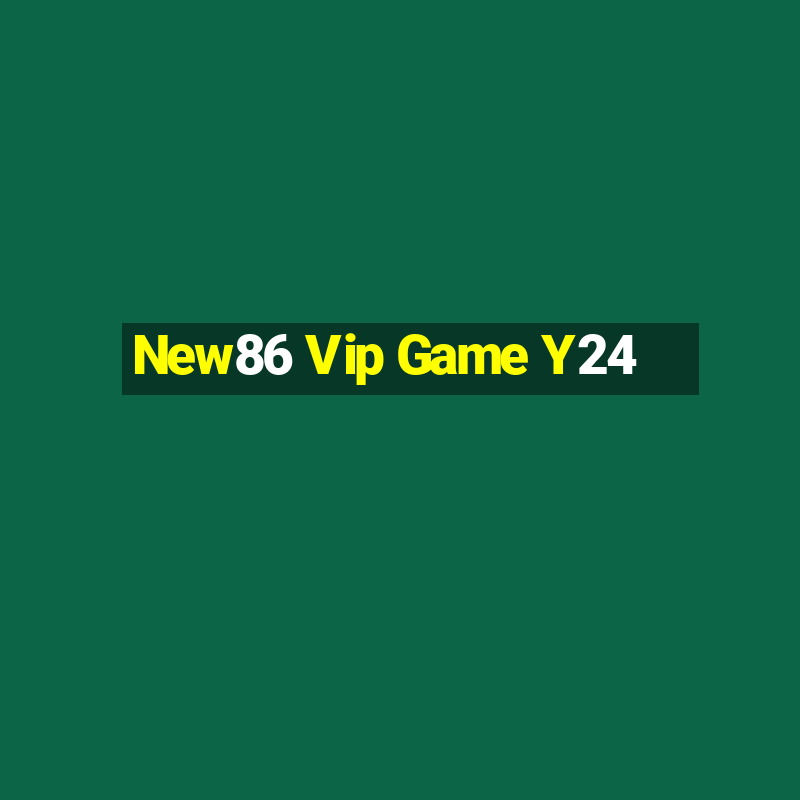 New86 Vip Game Y24