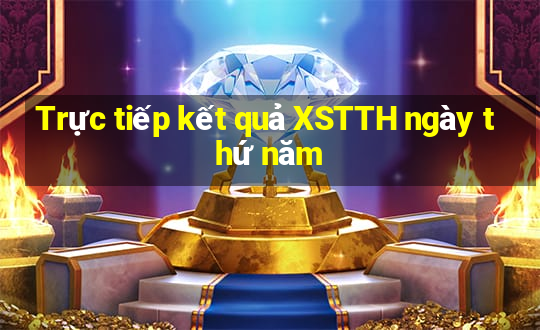 Trực tiếp kết quả XSTTH ngày thứ năm