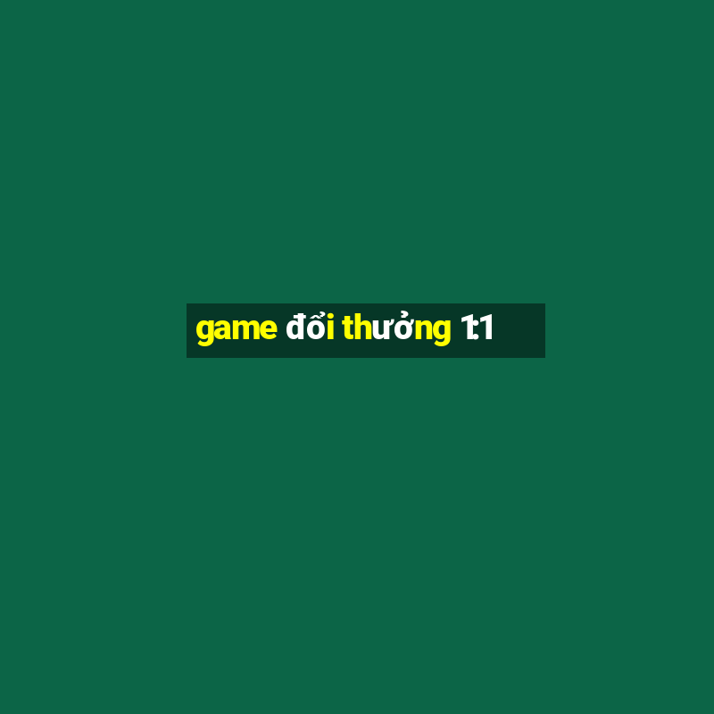 game đổi thưởng 1:1