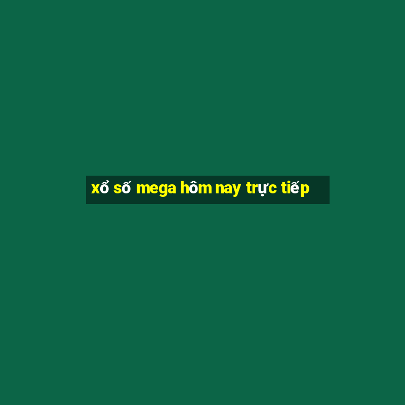 xổ số mega hôm nay trực tiếp