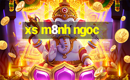 xs m8nh ngoc