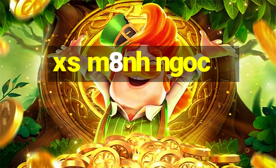 xs m8nh ngoc