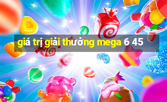 giá trị giải thưởng mega 6 45