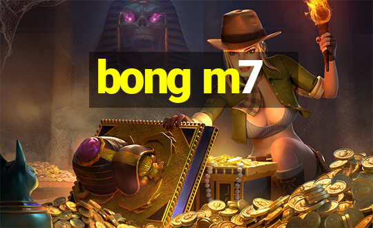 bong m7