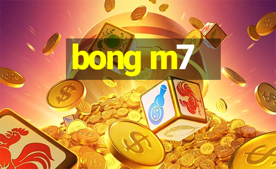 bong m7