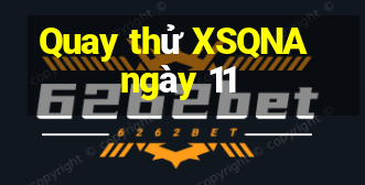 Quay thử XSQNA ngày 11