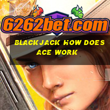 blackjack how does ace work