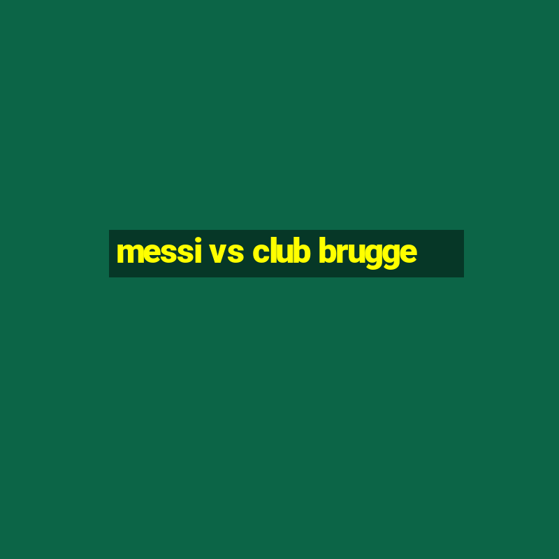 messi vs club brugge