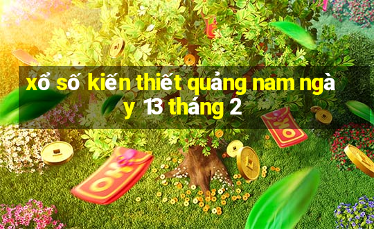 xổ số kiến thiết quảng nam ngày 13 tháng 2