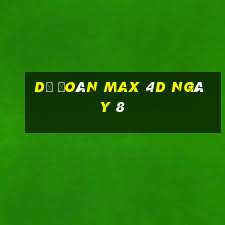 Dự Đoán Max 4D ngày 8