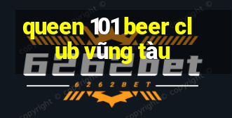 queen 101 beer club vũng tàu