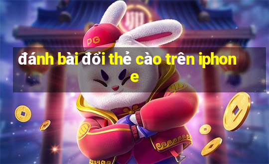 đánh bài đổi thẻ cào trên iphone