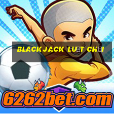 Blackjack luật chơi