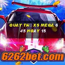 Quay thử XS Mega 6 45 ngày 15