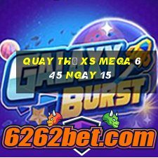 Quay thử XS Mega 6 45 ngày 15