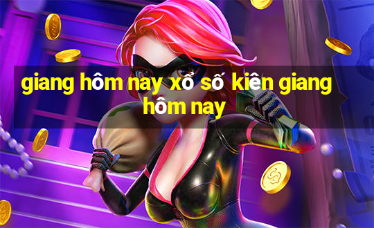 giang hôm nay xổ số kiên giang hôm nay