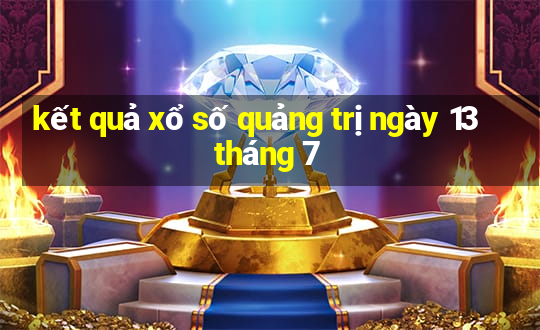 kết quả xổ số quảng trị ngày 13 tháng 7