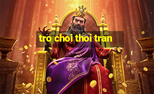 tro choi thoi tran