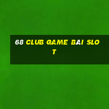 68 Club Game Bài Slot