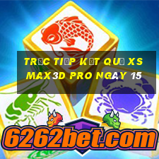 Trực tiếp kết quả xs Max3D Pro ngày 15