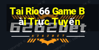 Tai Rio66 Game Bài Trực Tuyến