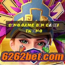 cổng game bắn cá đổi thưởng