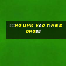 đường link vào tổng bong88