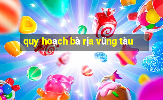 quy hoạch bà rịa vũng tàu