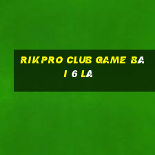 Rikpro Club Game Bài 6 Lá