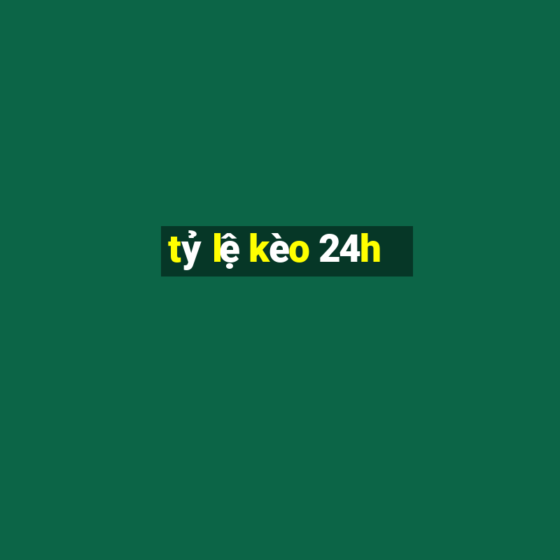 tỷ lệ kèo 24h