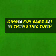 King86 Fun Game Bài Đổi Thưởng Trực Tuyến